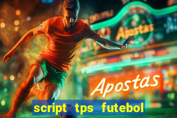 script tps futebol de rua